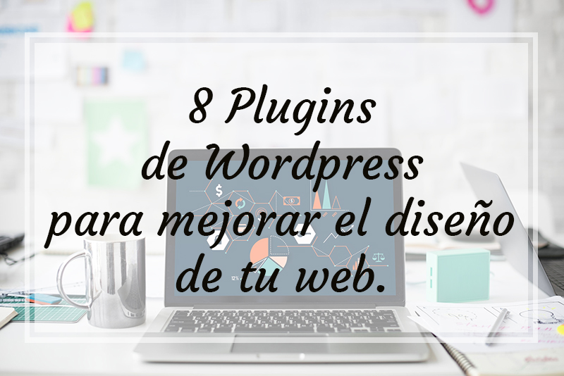8 Plugins de WordPress para mejorar el diseño de tu web. – JADE webs
