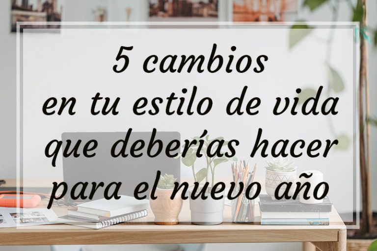5 cambios en tu estilo de vida que deberías hacer para el nuevo año ...